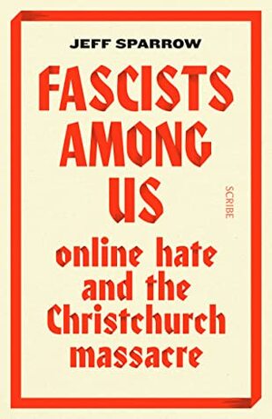Fascists Among Us: online hate and the Christchurch massacre by Jeff Sparrow