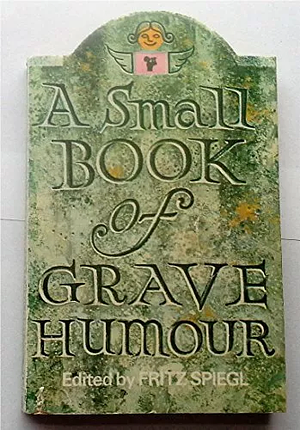 A Small Book of Grave Humour by Fritz Spiegl