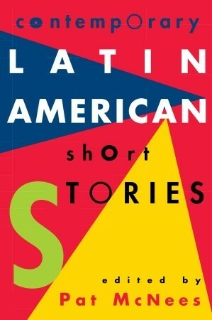 Contemporary Latin American Short Stories by Pat McNees