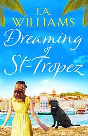 Dreaming of St Tropez by T.A. Williams