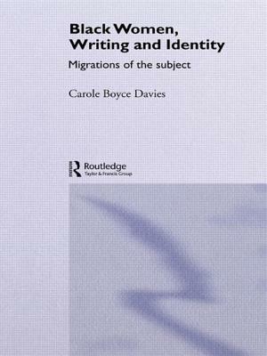 Black Women, Writing and Identity: Migrations of the Subject by Carole Boyce Davies