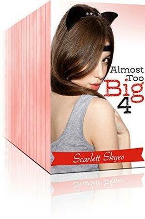 Almost Too Big 4 by Scarlett Skyes