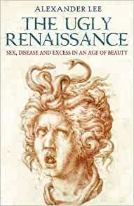The Ugly Renaissance by Alexander Lee