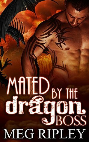 Mated by the Dragon Boss by Meg Ripley