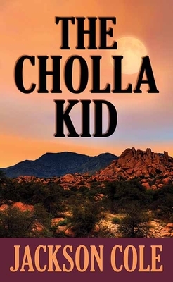 The Cholla Kid by Jackson Cole