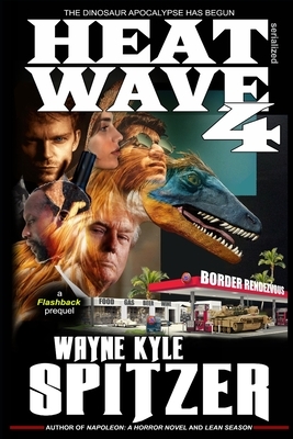 Heat Wave 4: The Dinosaur Apocalypse Has Begun by Wayne Kyle Spitzer