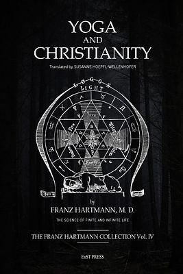 Yoga and Christianity: The Secret Doctrine in the Christian Religion by Franz Hartmann