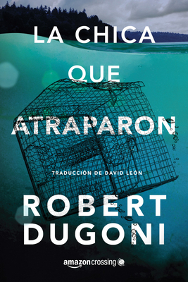 La Chica Que Atraparon by Robert Dugoni