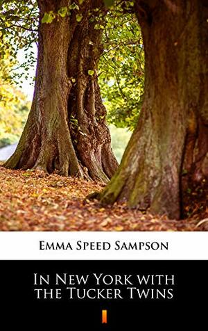 In New York with the Tucker Twins by Emma Speed Sampson