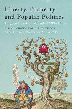 Liberty Property and Popular Politics: England and Scotland 1688 - 1815 by Michael Davis, Gordon Pentland