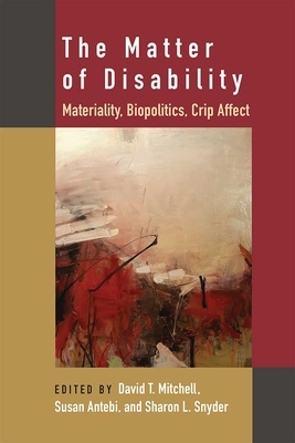 The Matter of Disability: Materiality, Biopolitics, Crip Affect by 