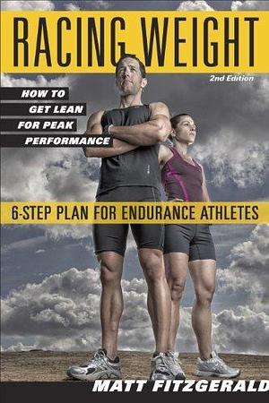 Racing Weight: How to Get Lean for Peak Performance, 2nd Edition by Matt Fitzgerald, Matt Fitzgerald