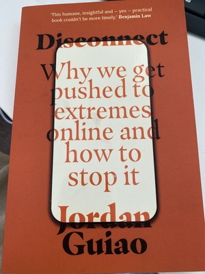 Disconnect: Why We Get Pushed to Extremes Online and How to Stop It by Jordan Guiao