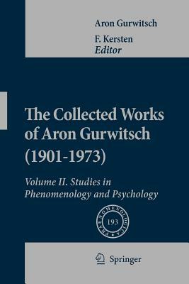 The Collected Works of Aron Gurwitsch (1901-1973): Volume II: Studies in Phenomenology and Psychology by Aron Gurwitsch