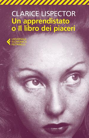 Un apprendistato o Il libro dei piaceri by Clarice Lispector