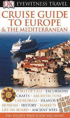 DK Eyewitness Travel Guide: Cruise Guide to Europe and the Mediterranean by Kate Poole, Kate Poole