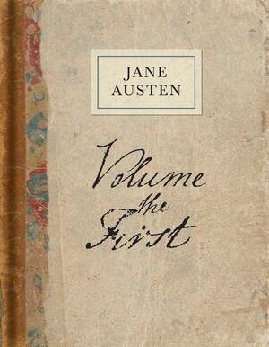 Volume the First: A Facsimile by Kathryn Sutherland, Jane Austen
