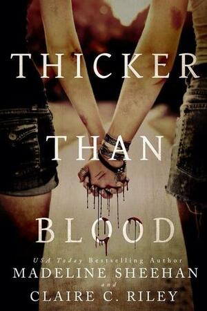 Thicker than Blood by Madeline Sheehan, Claire C. Riley