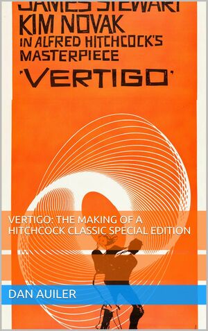 Vertigo: the Making of Hitchcock Classic by Dan Auiler
