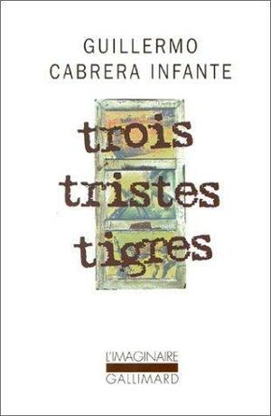 Trois tristes tigres by Albert Bensoussan, Guillermo Cabrera Infante