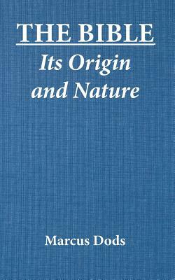 The Bible Its Origin and Nature by Marcus Dods