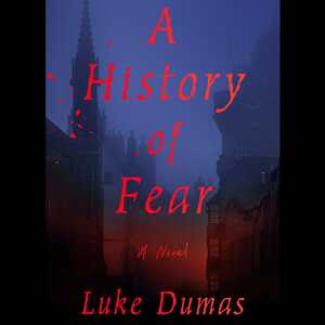 A History of Fear by Luke Dumas
