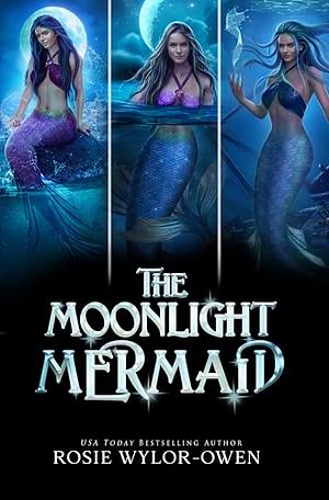 The Moonlight Mermaid Complete Series by Rosie Wylor-Owen, Rosie Wylor-Owen