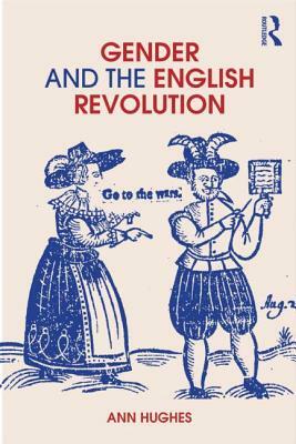Gender and the English Revolution by Ann Hughes