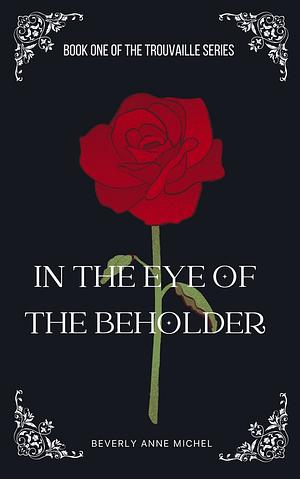 In the Eye of the Beholder by Beverly Anne Michel