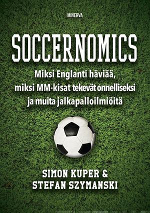 Soccernomics – Miksi Englanti häviää, miksi MM-kisat tekevät onnelliseksi ja muita jalkapalloilmiöitä by Stefan Szymanski, Simon Kuper