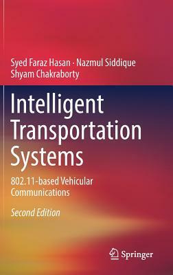 Intelligent Transportation Systems: 802.11-Based Vehicular Communications by Nazmul Siddique, Shyam Chakraborty, Syed Faraz Hasan