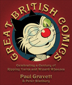 Great British Comics: Celebrating a Century of Ripping Yarns and Wizard Wheezes by Paul Gravett, Peter Stanbury
