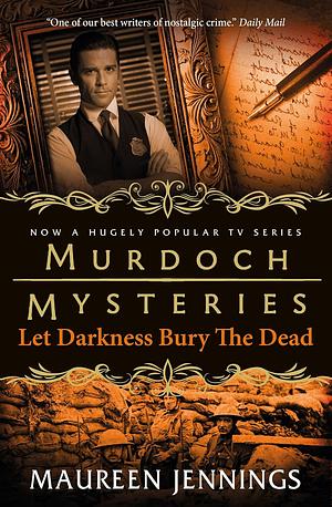 LET DARKNESS BURY THE DEAD  by Maureen Jennings