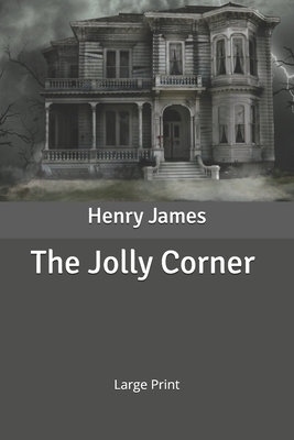 The Jolly Corner: Large Print by Henry James