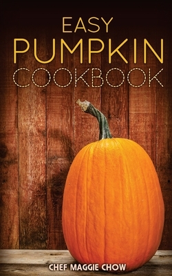 Easy Pumpkin Cookbook by Chef Maggie Chow
