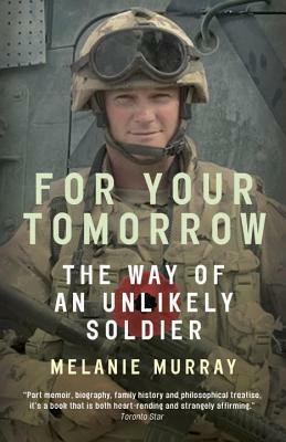 For Your Tomorrow: The Way of an Unlikely Soldier by Melanie Murray