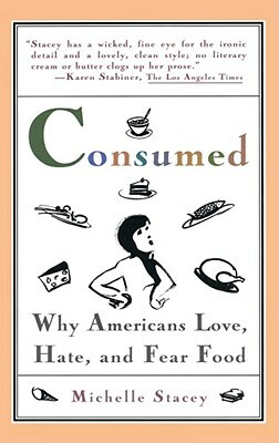 Consumed: Why Americans Hate, Love, and Fear Food by Michelle Stacey