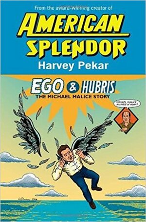 Ego and Hubris: The Michael Malice Story by Gary Dumm, Harvey Pekar