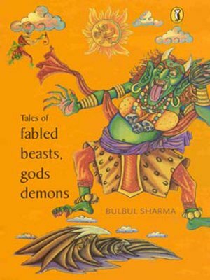 Tales Of Fabled Beasts, Gods And Demons by Bulbul Sharma