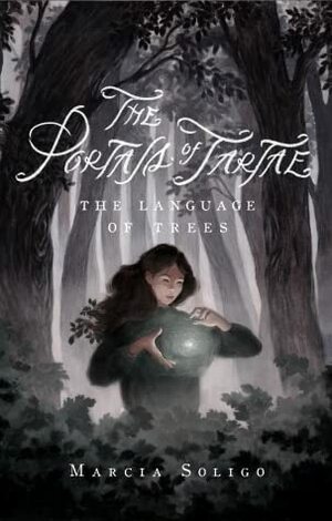 The Portals of Tartae: The Language of Trees by Marcia Soligo