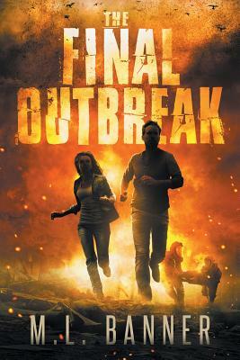 The Final Outbreak: An Apocalyptic Thriller by M. L. Banner