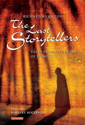 The Last Storytellers: Tales from the Heart of Morocco by Barnaby Rogerson, Richard L. Hamilton