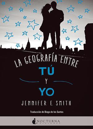 La geografía entre tú y yo by Jennifer E. Smith