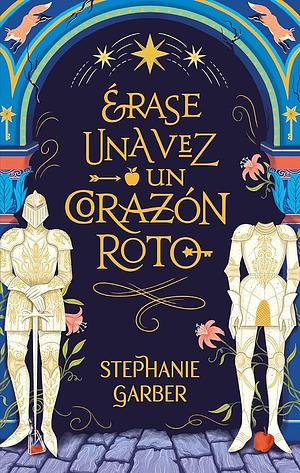 Érase una Vez un Corazón Roto by Stephanie Garber