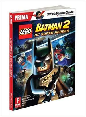 Lego Batman 2: DC Super Heroes - Prima Official Game Guide by Stephen Stratton