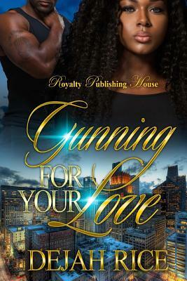 Gunning For Your Love by Dejah Rice