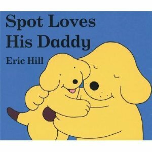 Spot Loves His Daddy by Eric Hill