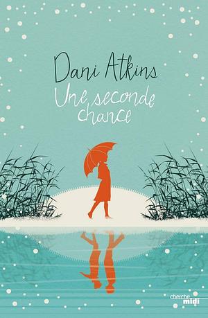 Une seconde chance by Dani Atkins