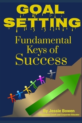 Goal Setting Fundamental Keys to Success by Jessie Bowen