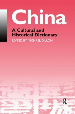 China: A Cultural and Historical Dictionary by Michael Dillon